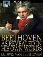 Beethoven, as Revealed in His Own Words